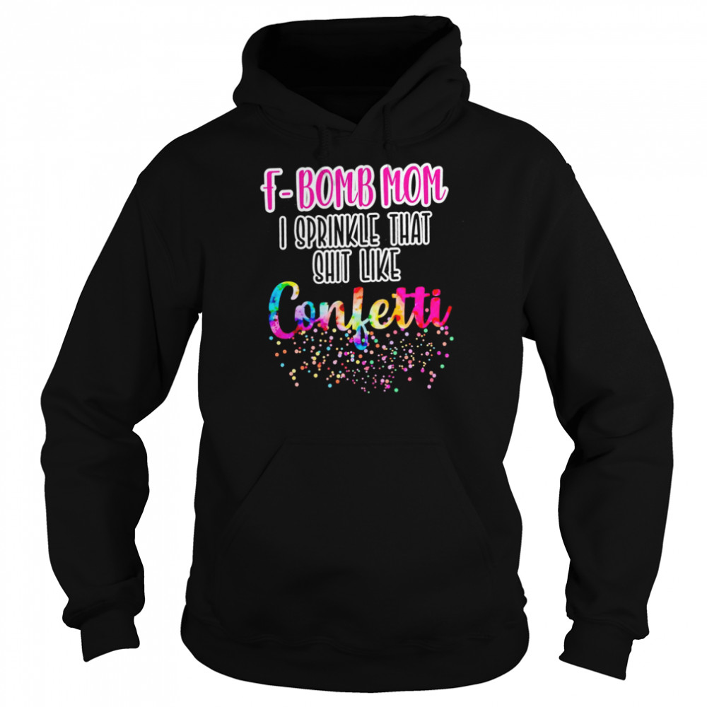 F-bomb mom I sprinkle that shit like confetti shirt - Trend T Shirt Store  Online