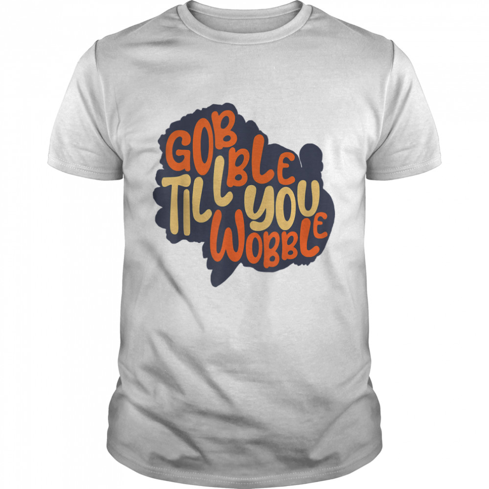 Gobble Gobble Thanksgiving,Funny Thanksgiving 2022 T-Shirt