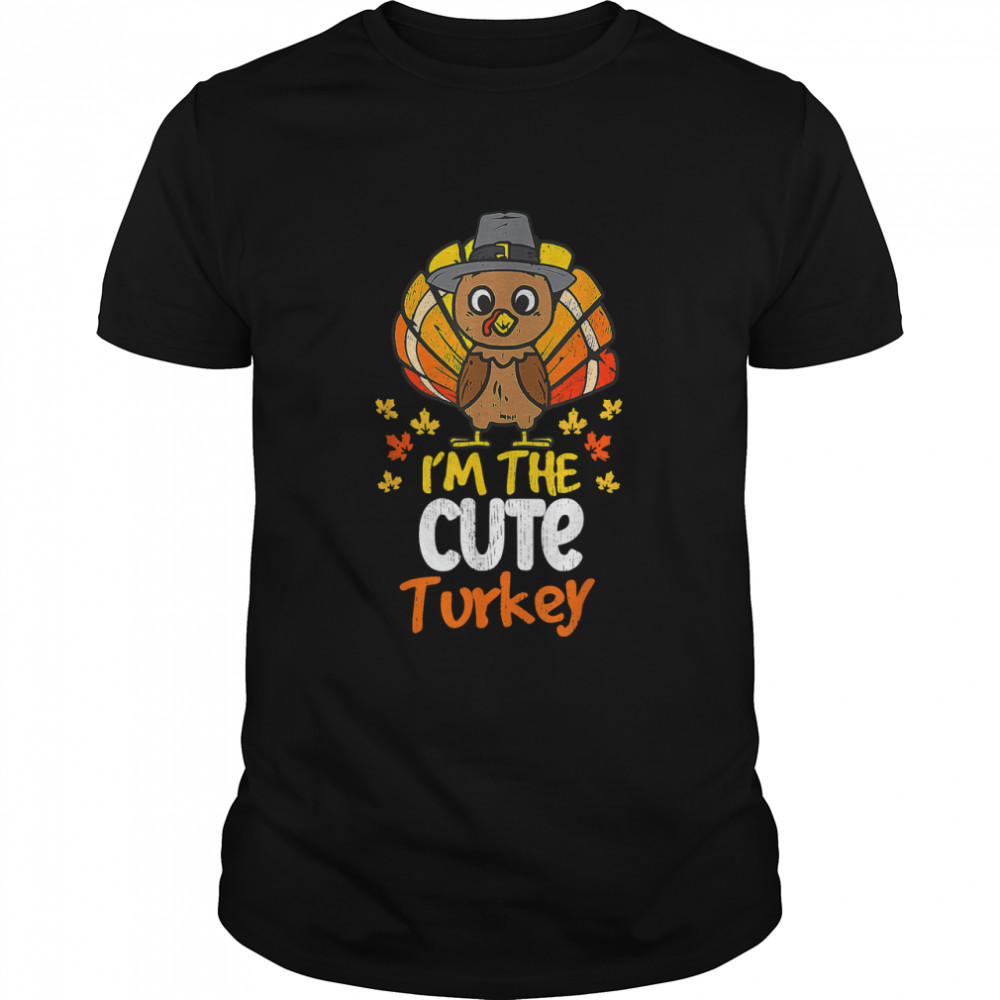 I'm The Cute Turkey Happy Thanksgiving 2022 Autumn Fall T-Shirt