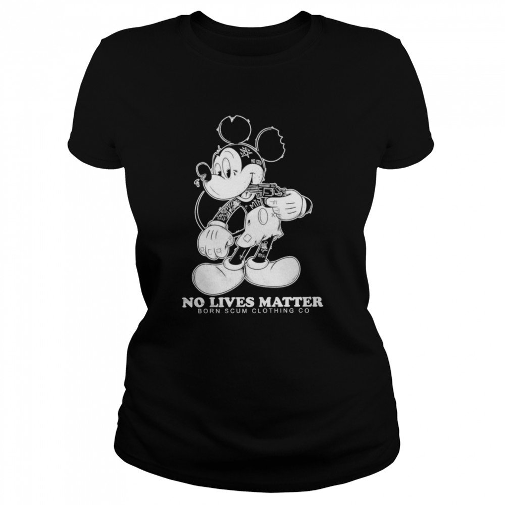 Mickey No Lives Matter born scum clothing go shirt Classic Women's T-shirt