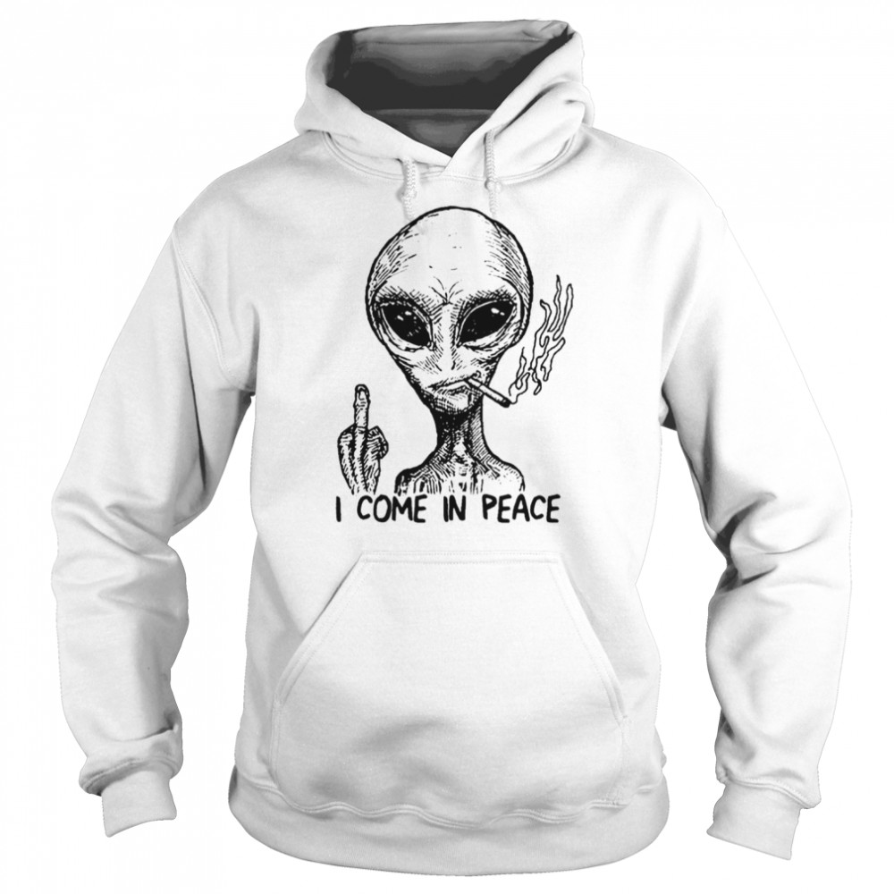 Alien I Come In Peace shirt Unisex Hoodie