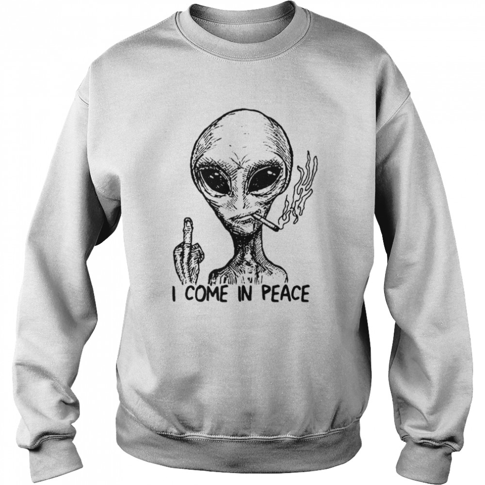 Alien I Come In Peace shirt Unisex Sweatshirt