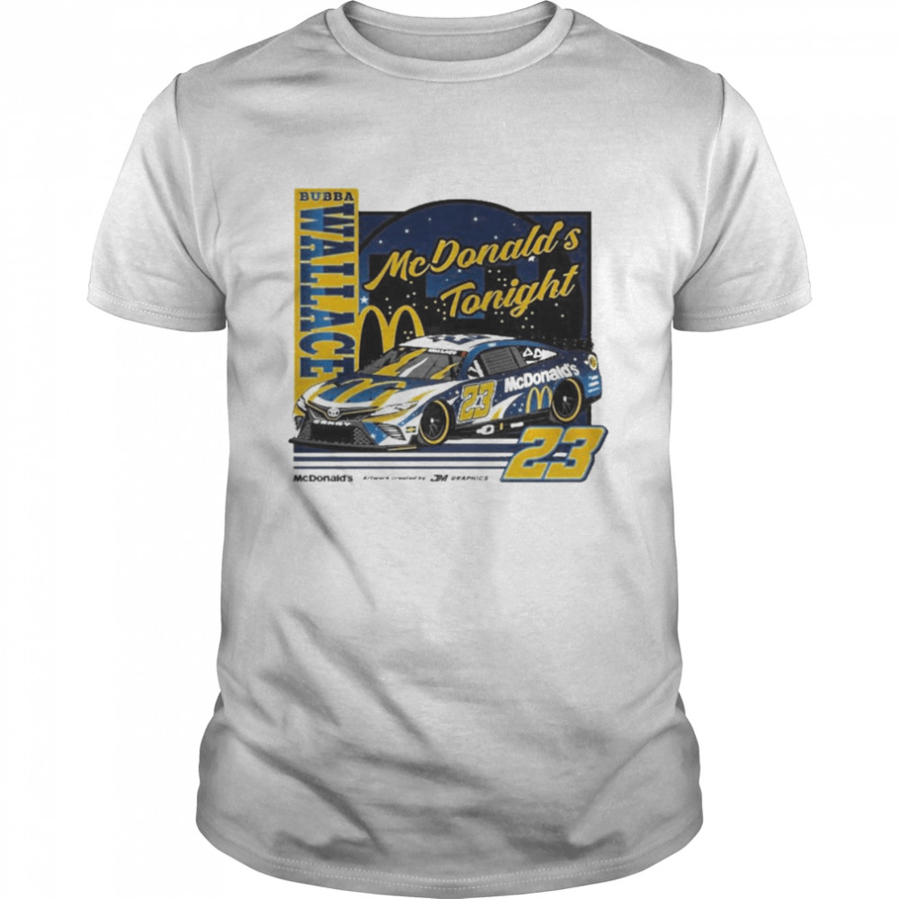 Bubba Wallace 23 Mcdonalds’s Tonight Shirts