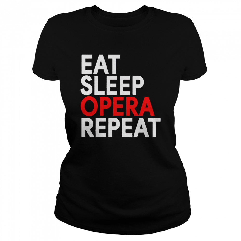 Eat sleep opera repeat shirt Classic Women's T-shirt