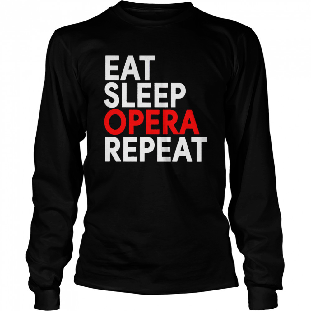 Eat sleep opera repeat shirt Long Sleeved T-shirt