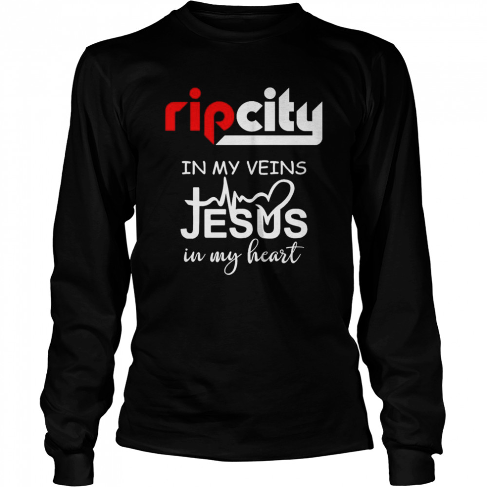 Rip City in my veins Jesus in my heart shirt Long Sleeved T-shirt