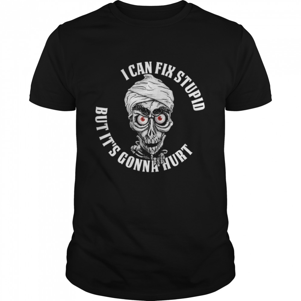 Achmed Jeff Dunham I can fix stupid but It’s gonna hurt shirt