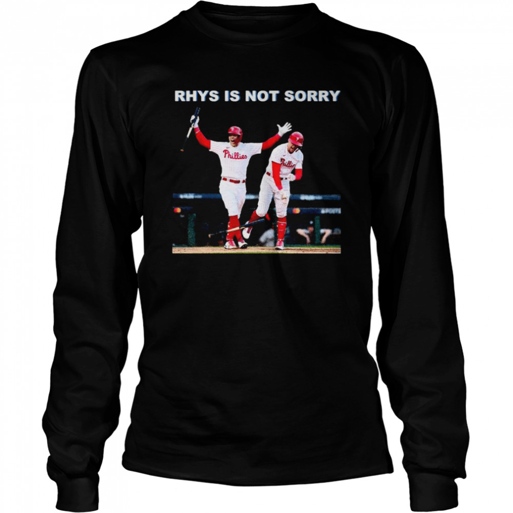 Philadelphia Phillies Rhys Is Not Sorry 2022 Long Sleeved T-shirt