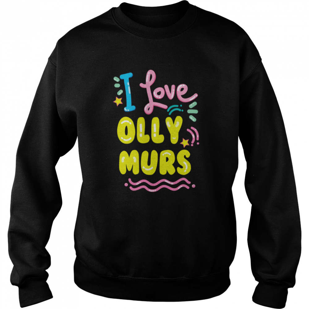 I Love Olly Murs shirt Unisex Sweatshirt
