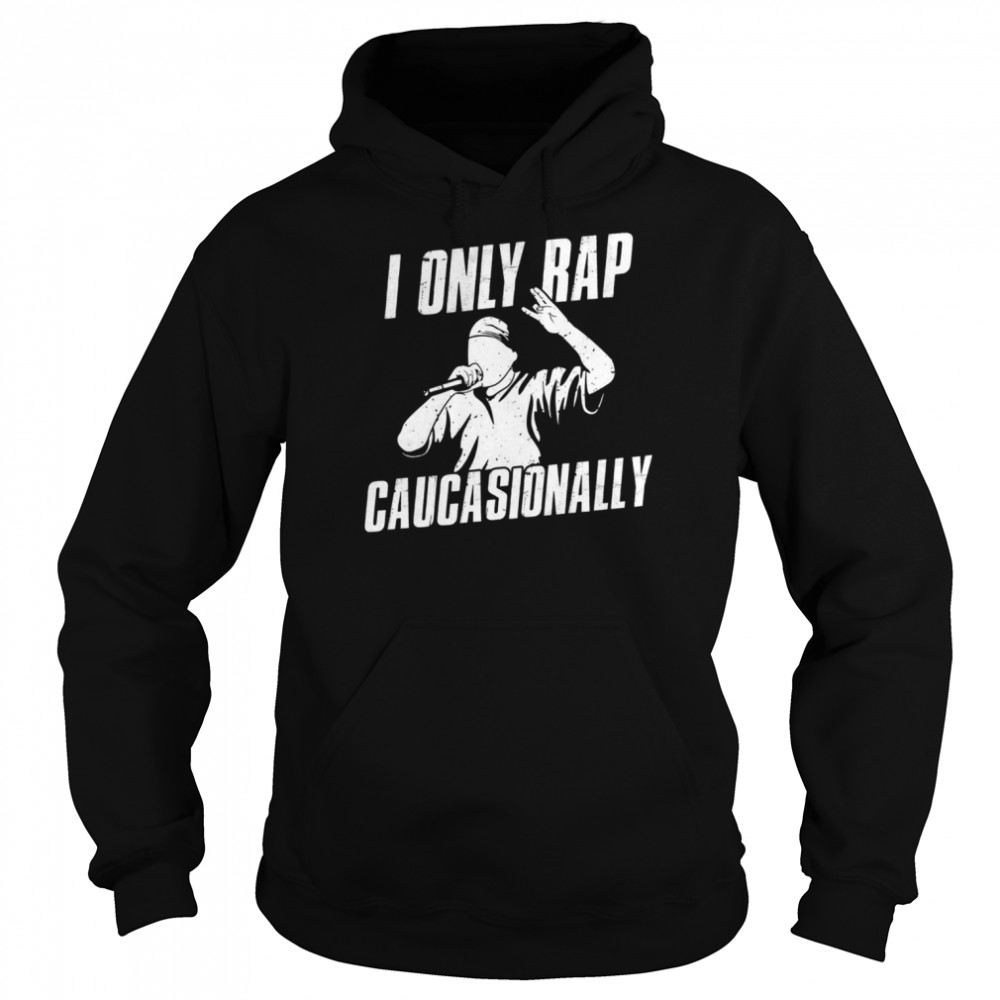 I Only Rap Caucasionally shirt Unisex Hoodie