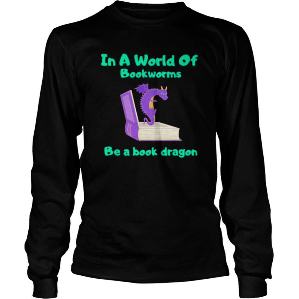In A World Of Bookworms Be A Book Dragon Reading T-shirt Long Sleeved T-shirt