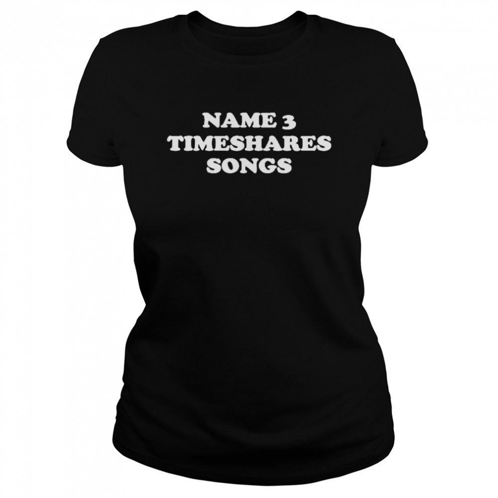 Name 3 Timeshares Songs Classic Women's T-shirt