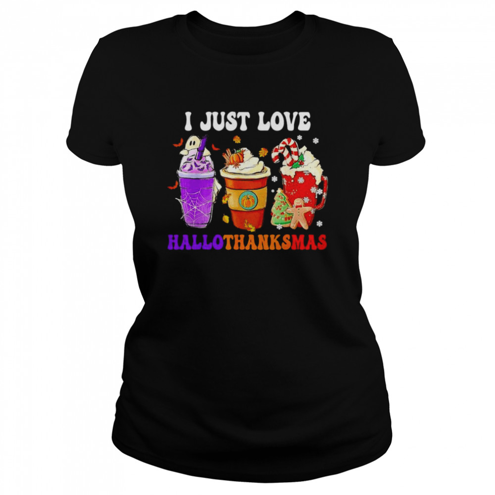 Original i just love Hallothanksmas coffee Christmas Thanksgiving shirt Classic Women's T-shirt