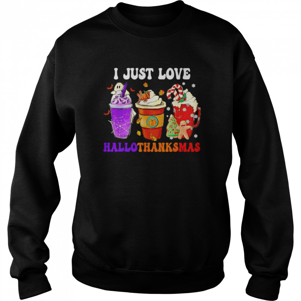 Original i just love Hallothanksmas coffee Christmas Thanksgiving shirt Unisex Sweatshirt