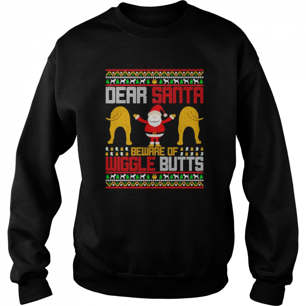 Best dear Santa beware of wiggle butts ugly Christmas shirt Unisex Sweatshirt