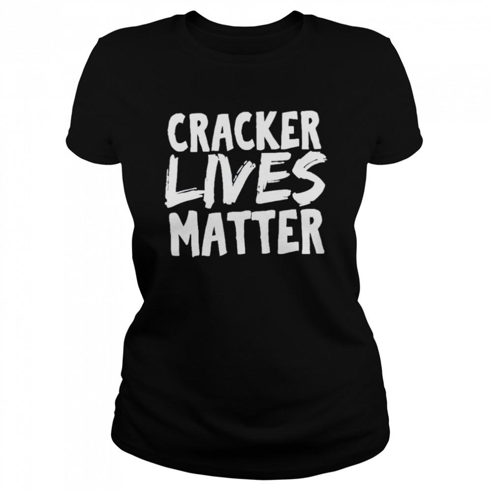Cracker Lives Matter shirt Classic Women's T-shirt