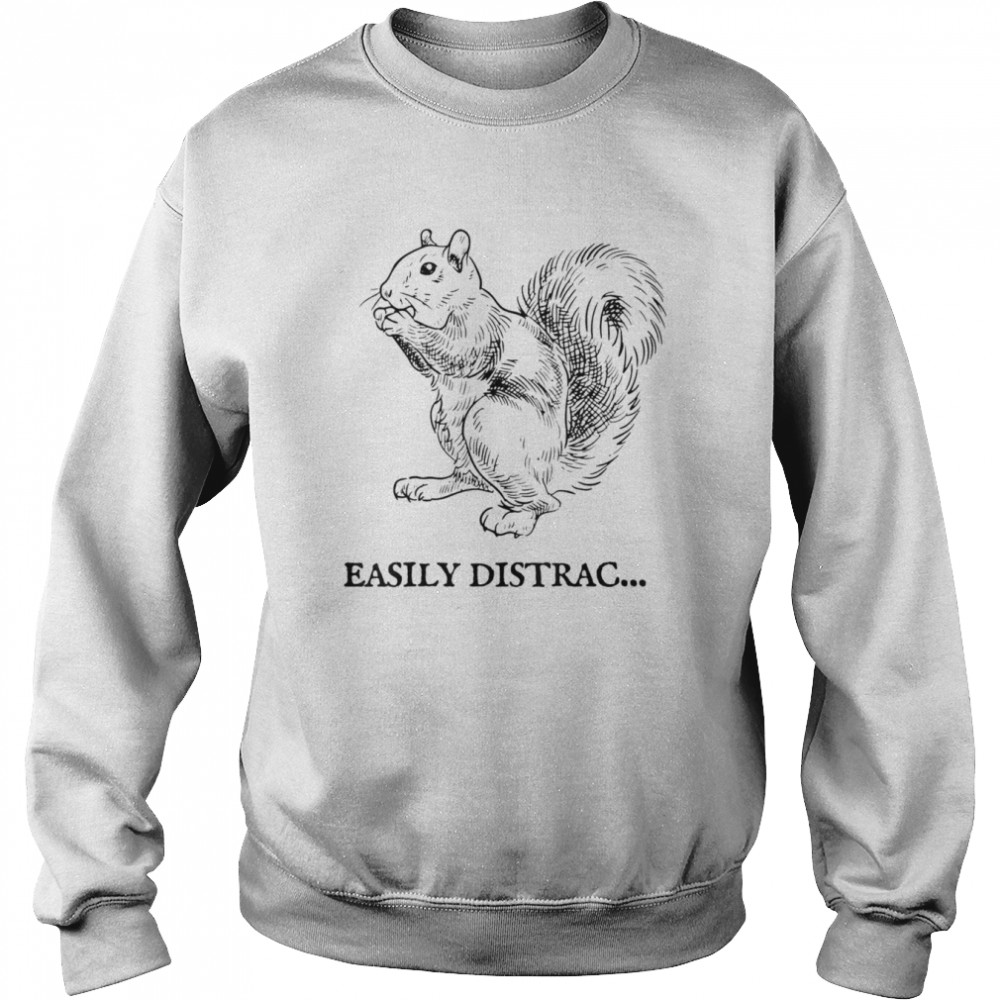 Easily Distracted by Squirrel T- Unisex Sweatshirt