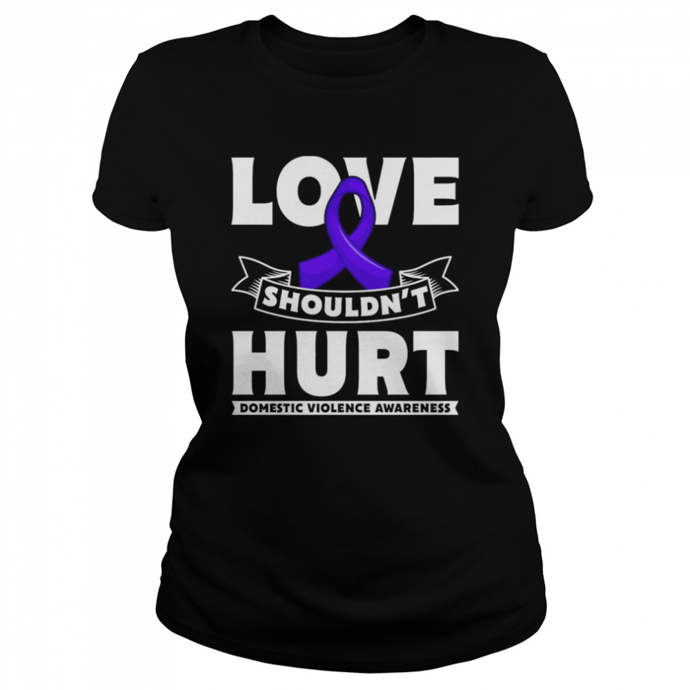 Love Shouldn`t Hurt Domestic Violence Awareness Pullover T- Classic Women's T-shirt