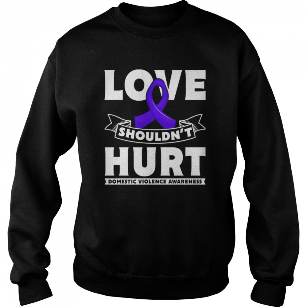 Love Shouldn`t Hurt Domestic Violence Awareness Pullover T- Unisex Sweatshirt