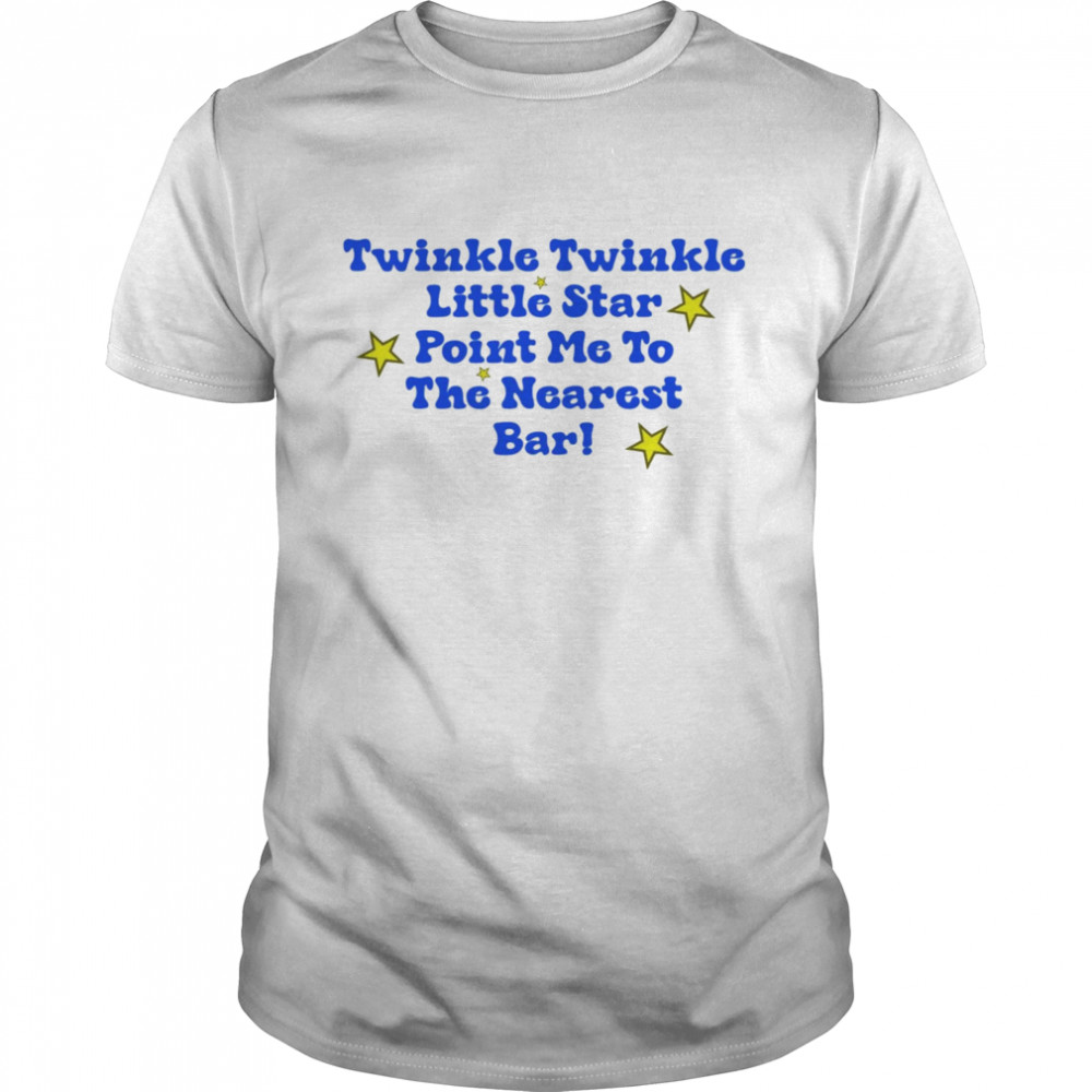 Twinkle twinkle little star point me to the nearest bar shirt Classic Men's T-shirt
