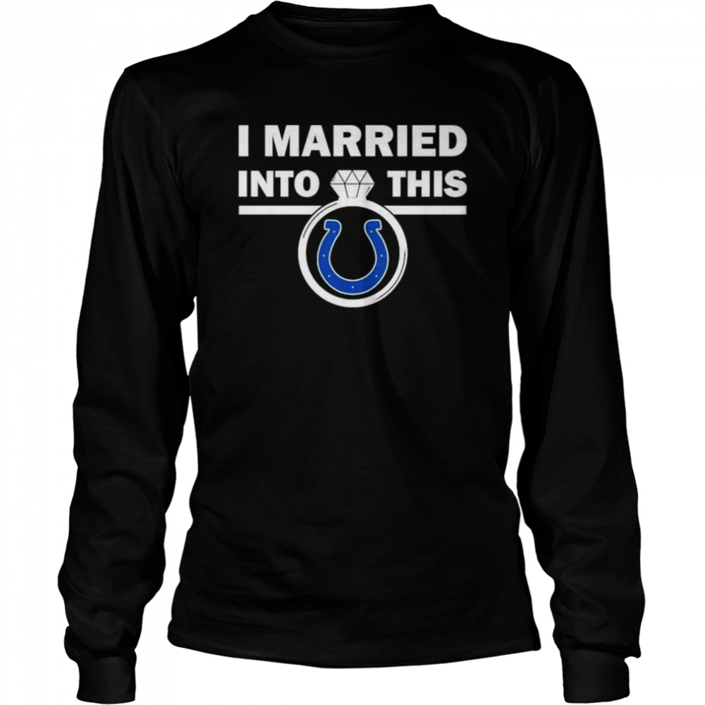 Indianapolis Colts I Married Into This NFL 2022 shirt Long Sleeved T-shirt