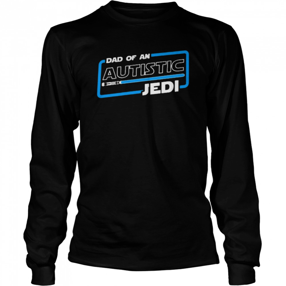 Autism dad dad of an autistic jedI T-shirt Long Sleeved T-shirt