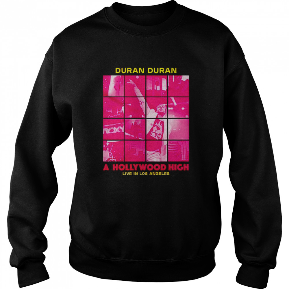 Duran Duran a hollywood high live in Los Angeles shirt Unisex Sweatshirt