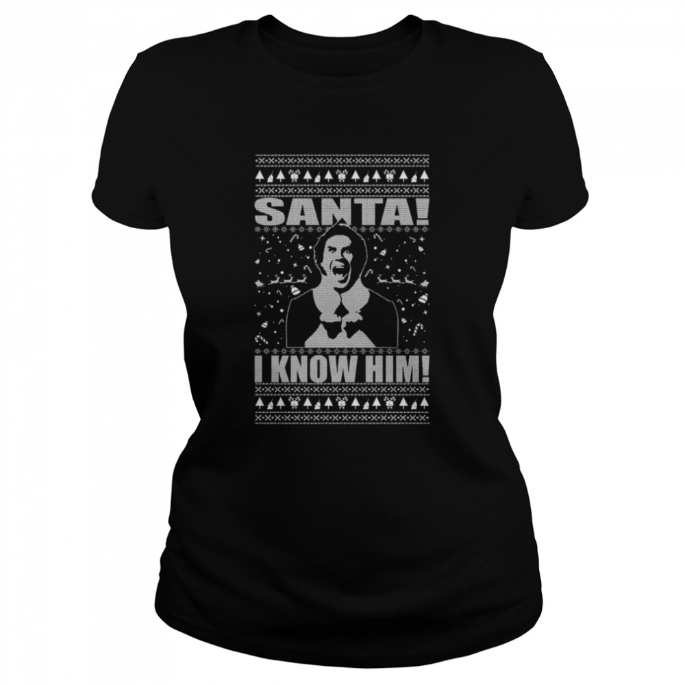 Elf Buddy Santa I Know Him Ugly Christmas 2022 shirt Classic Women's T-shirt