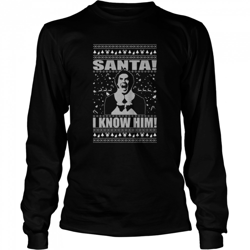 Elf Buddy Santa I Know Him Ugly Christmas 2022 shirt Long Sleeved T-shirt