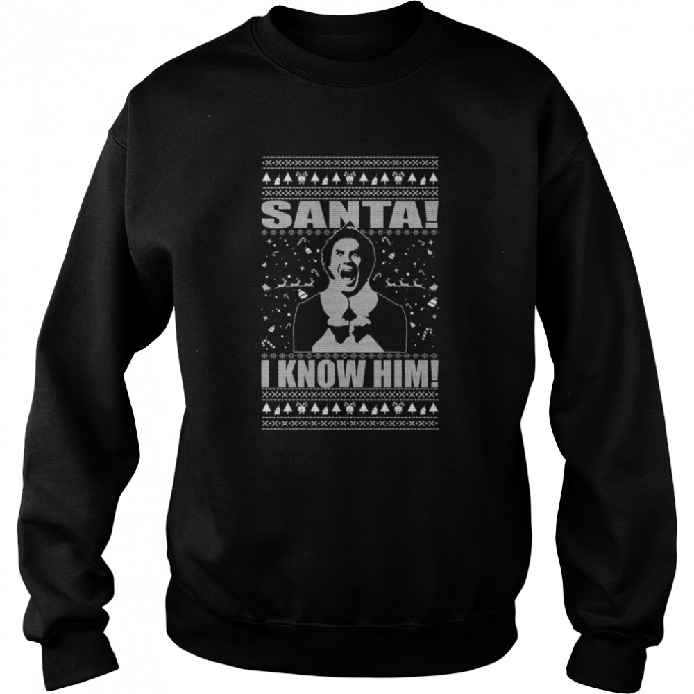 Elf Buddy Santa I Know Him Ugly Christmas 2022 shirt Unisex Sweatshirt