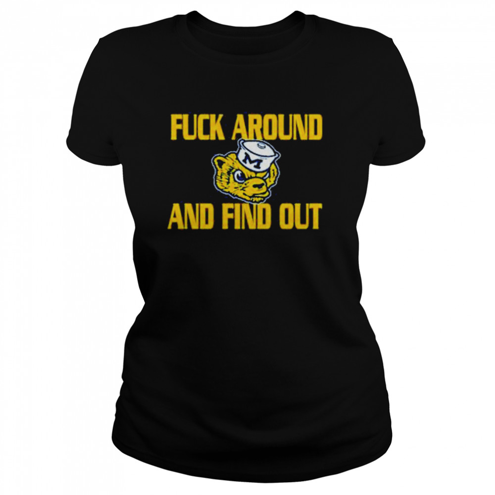 Fuck Around And Find Out Michigan Wolverines Classic Women's T-shirt