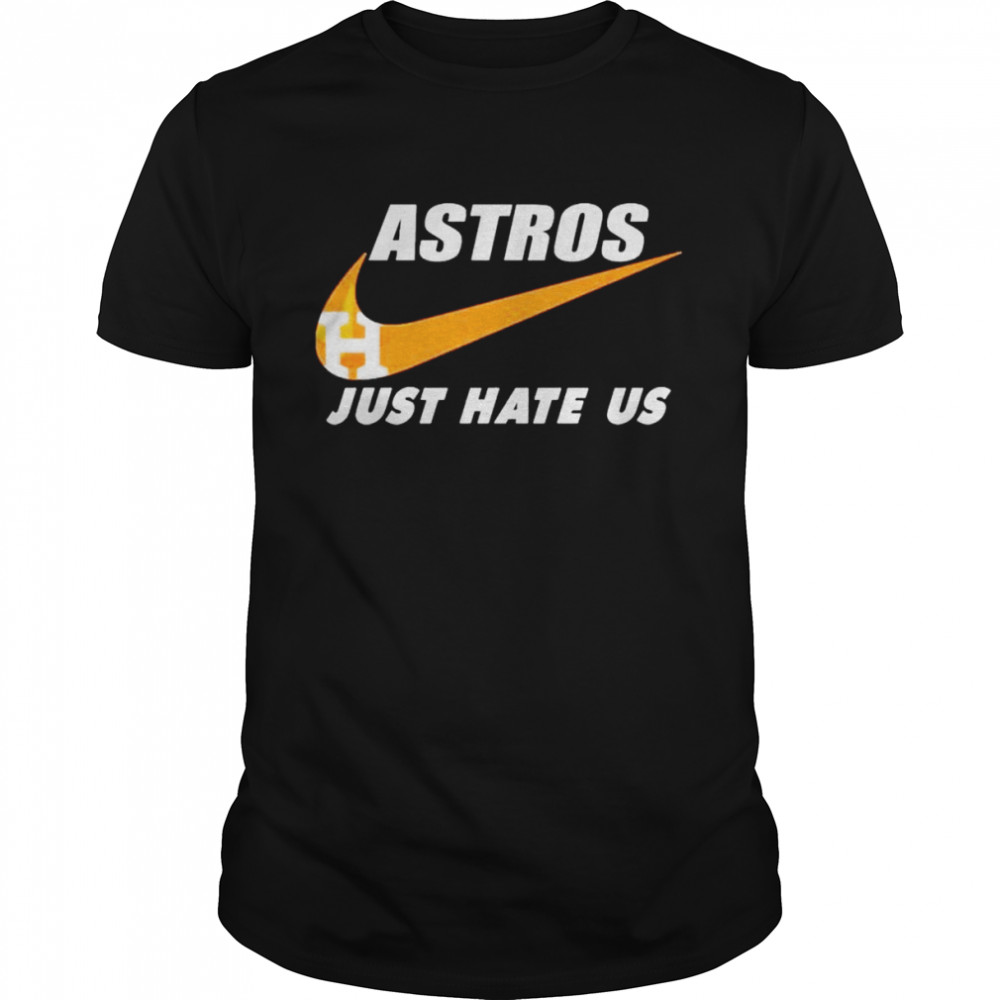 Nike Houston Astros Just Hate Us 2022 Shirt