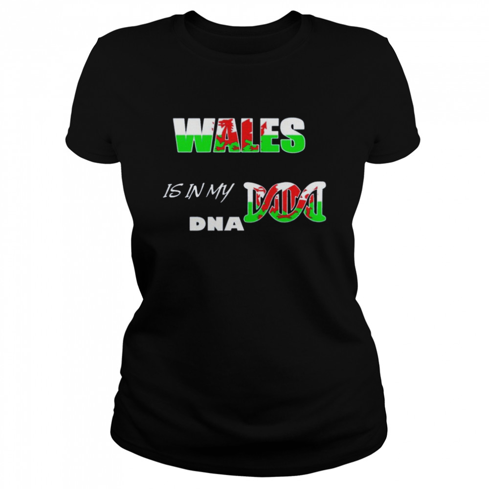Wales it’s in my dna shirt Classic Women's T-shirt