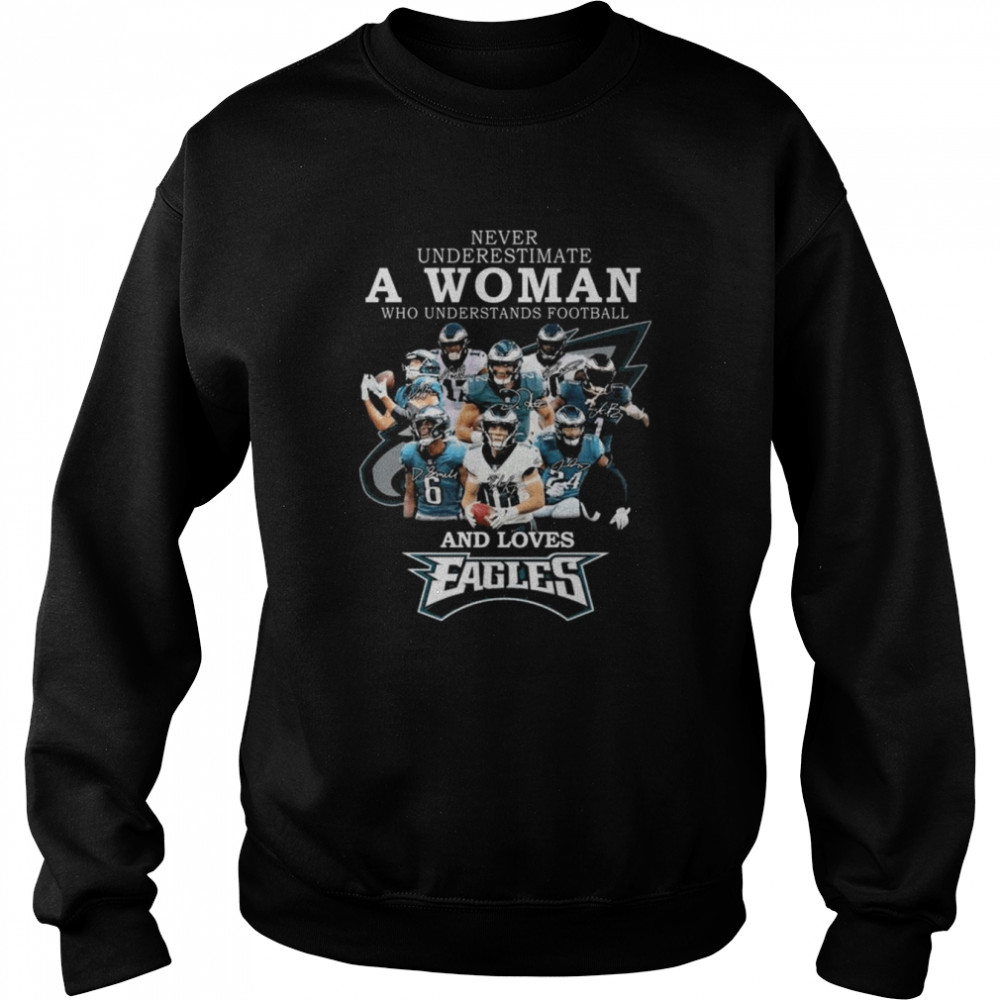 Original official Never underestimate a Woman who understands football and loves Philadelphia Eagles signatures shirt Unisex Sweatshirt