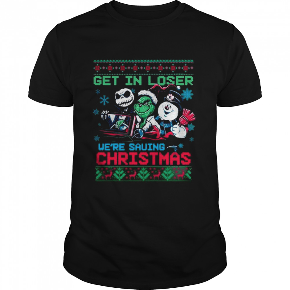 The Grinch Jack Skellington And Snowman Get In Loser We’re Going Saving Christmas Ugly 2022 shirt