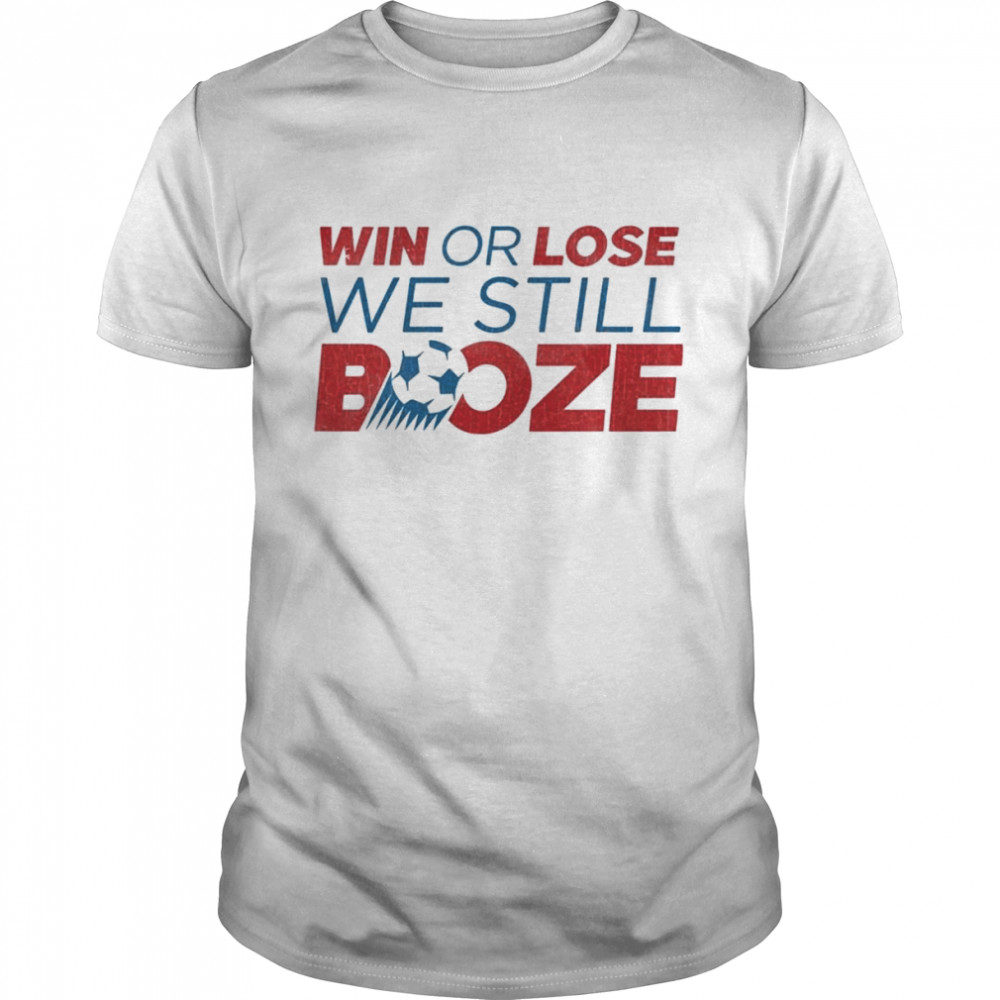 Win or lose we still Booze USA Soccer shirt Classic Men's T-shirt