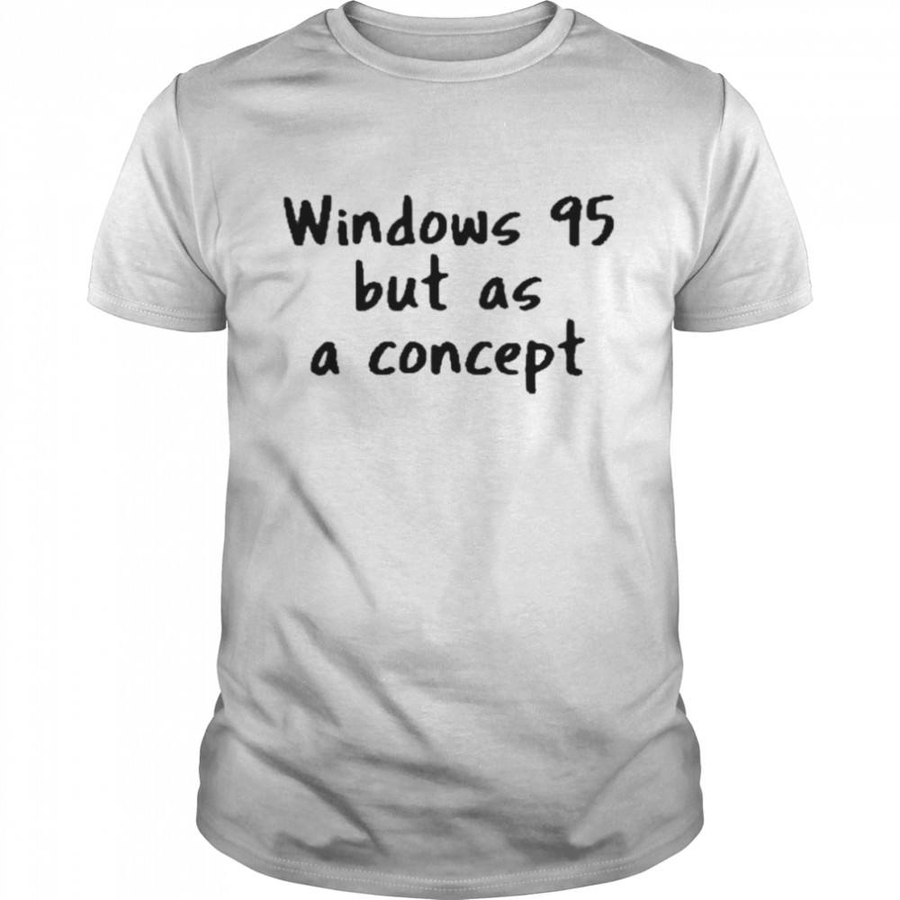 Windows 95 but as a concept shirt