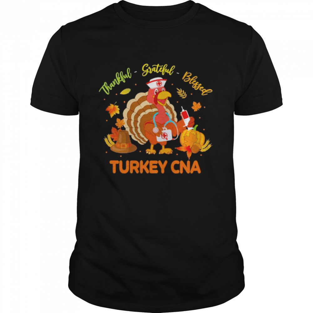 Thankful Grateful Blessed Turkey CNA shirt