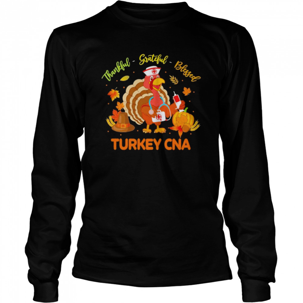Thankful Grateful Blessed Turkey CNA shirt Long Sleeved T-shirt