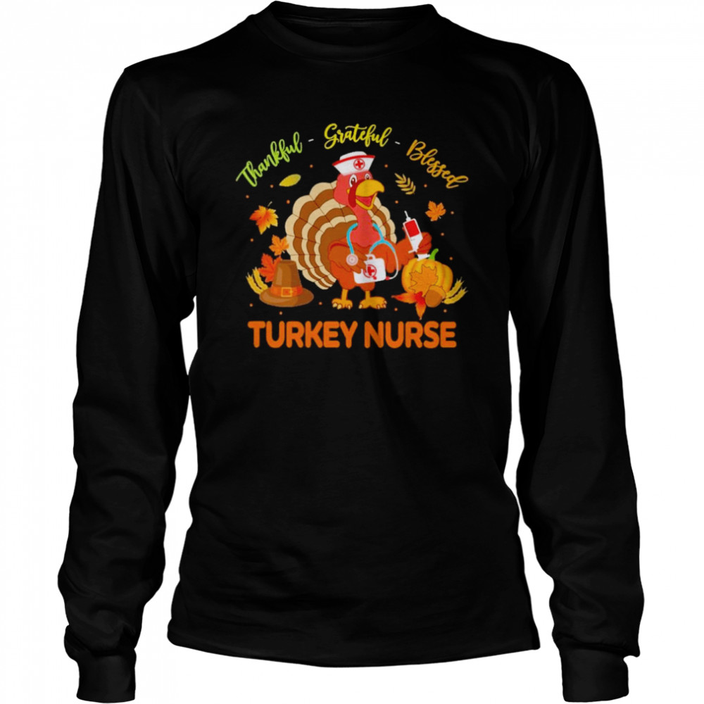Thankful Grateful Blessed Turkey Nurse shirt Long Sleeved T-shirt