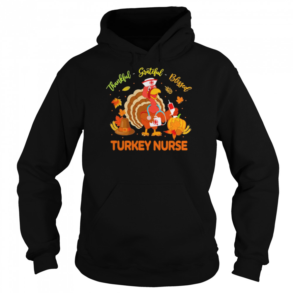 Thankful Grateful Blessed Turkey Nurse shirt Unisex Hoodie