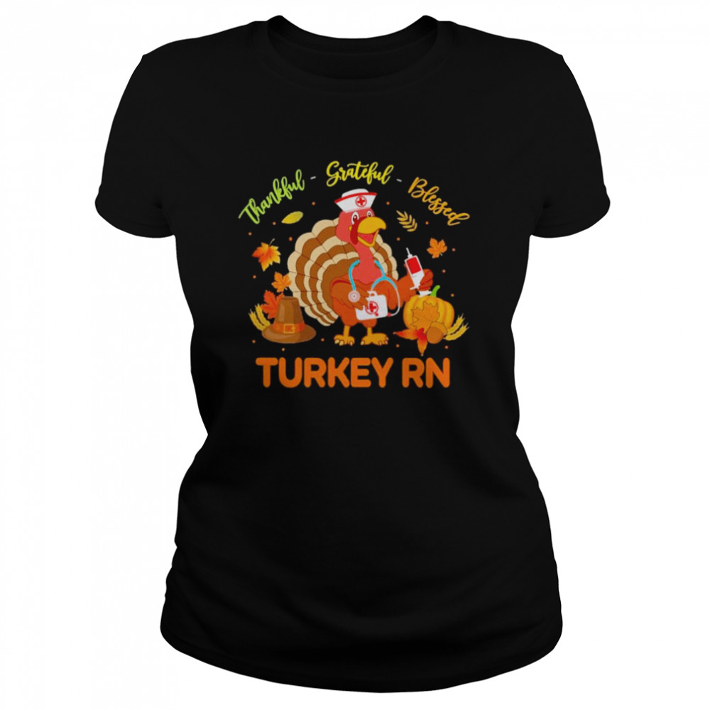 Thankful Grateful Blessed Turkey RN shirt Classic Women's T-shirt
