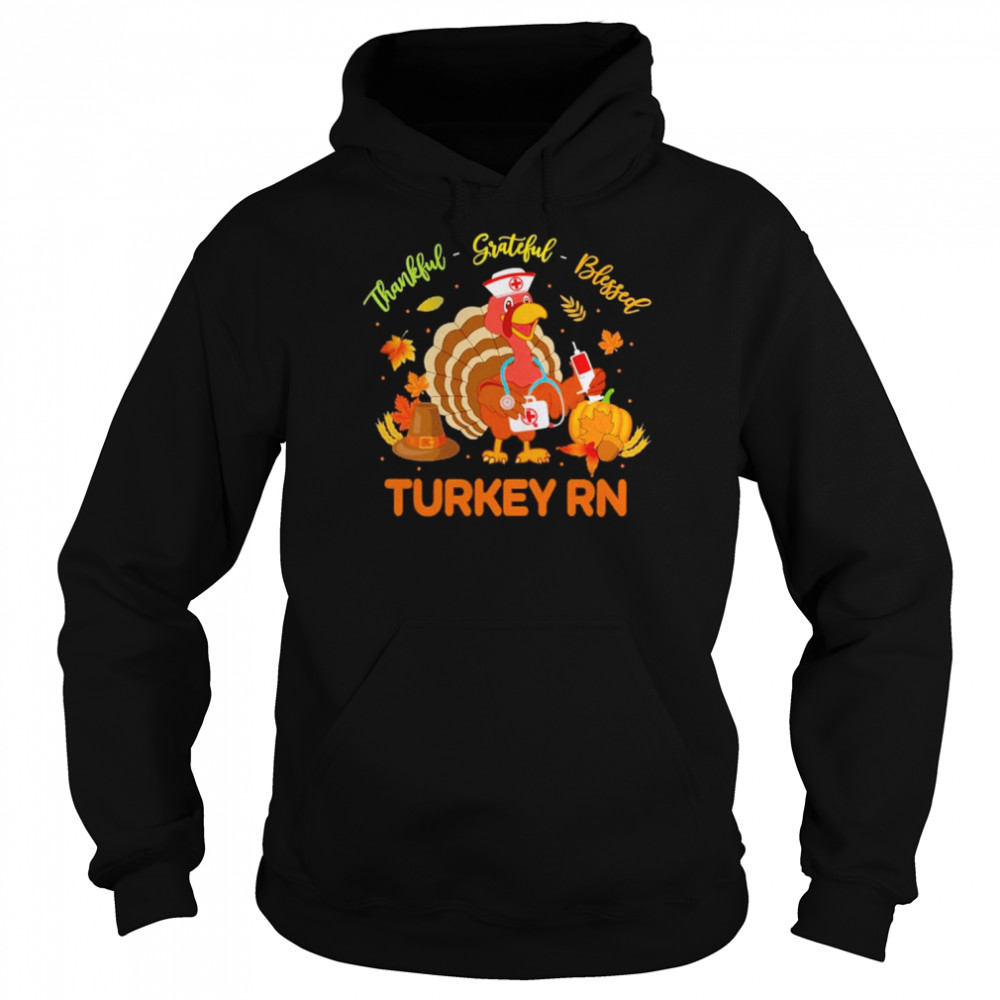Thankful Grateful Blessed Turkey RN shirt Unisex Hoodie