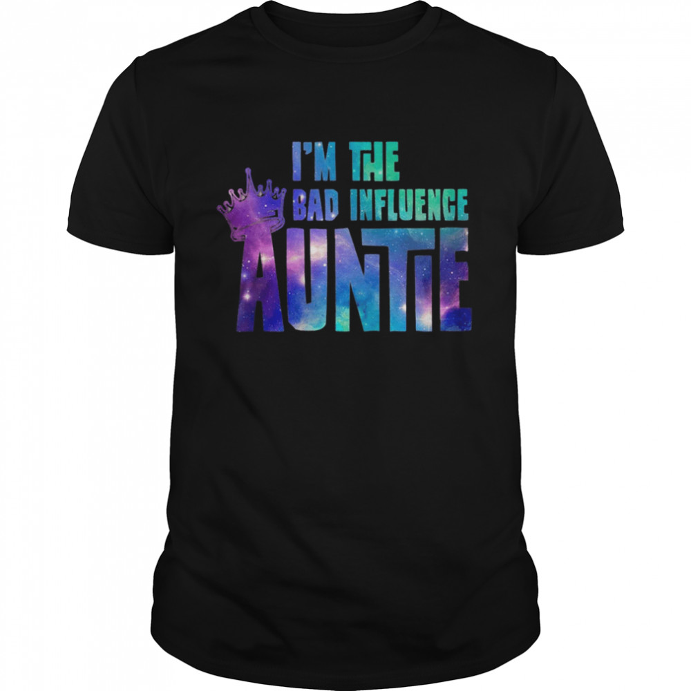 I’m The Bad Influence Auntie Shirt