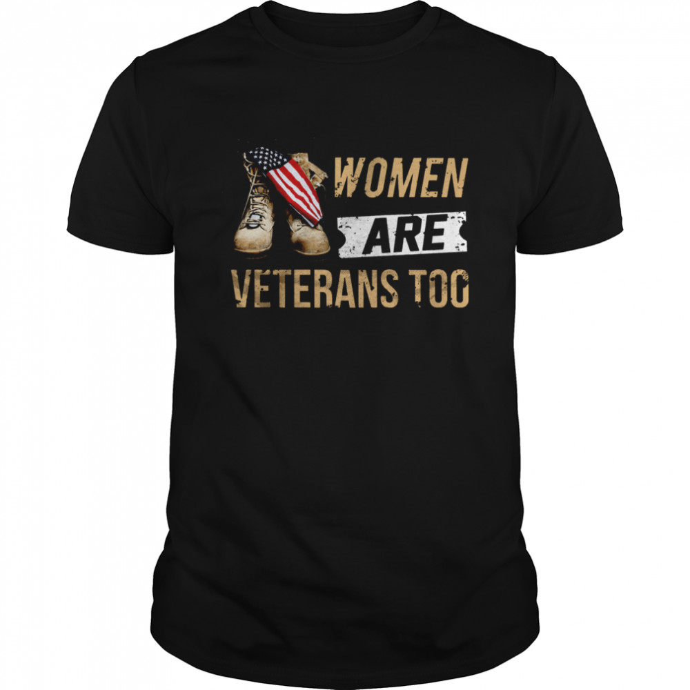 Women Are Veterans Too Shirt
