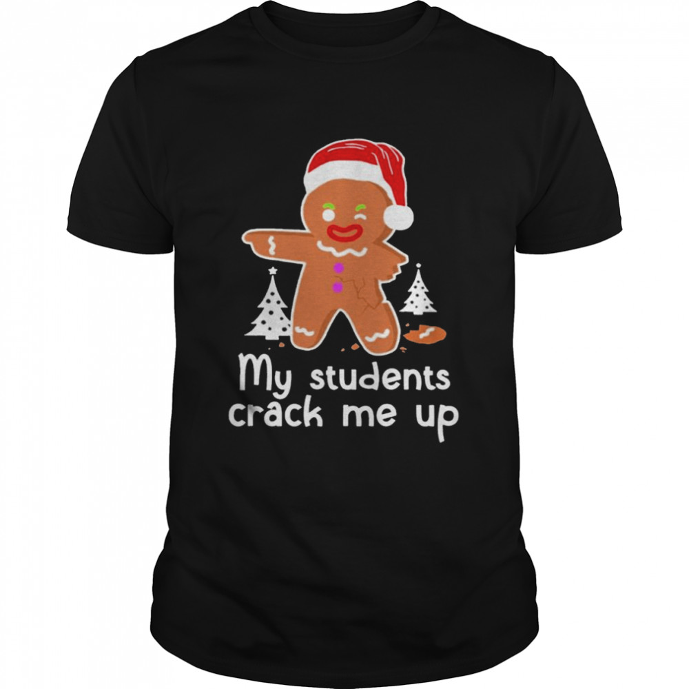 Santa Gingerbread My Students crack me up shirt