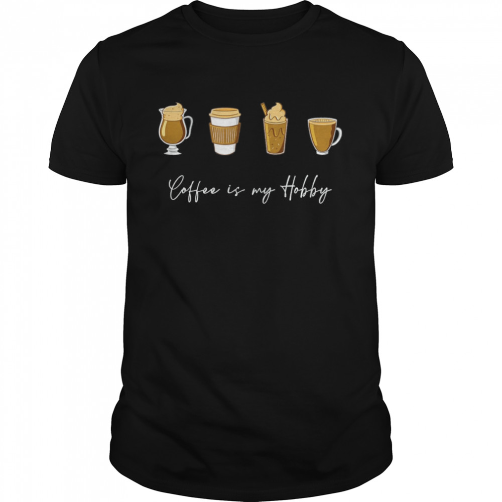 Coffee is my Hobby Coffee Cups T-Shirt