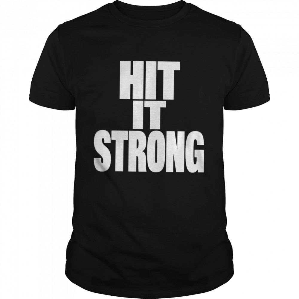 Hit it strong shirt