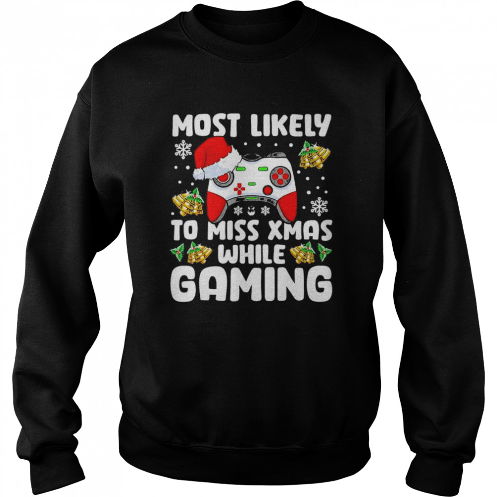 Most Likely To Miss Xmas While Gaming Christmas Pajama Gamer T- Unisex Sweatshirt