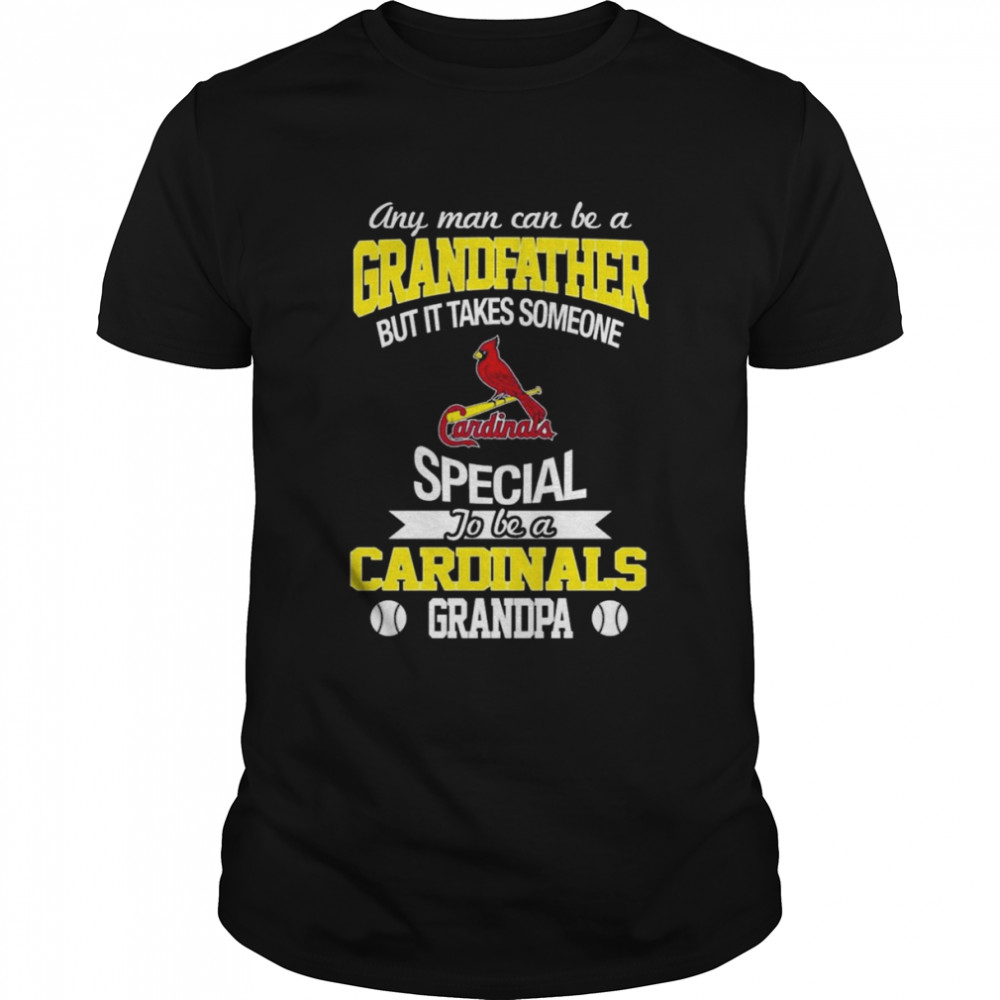 Any Man Can Be A Grandfather But It Takes Someone Special To Be A St. Louis  Cardinals Grandpa Shirt, hoodie, sweater, long sleeve and tank top